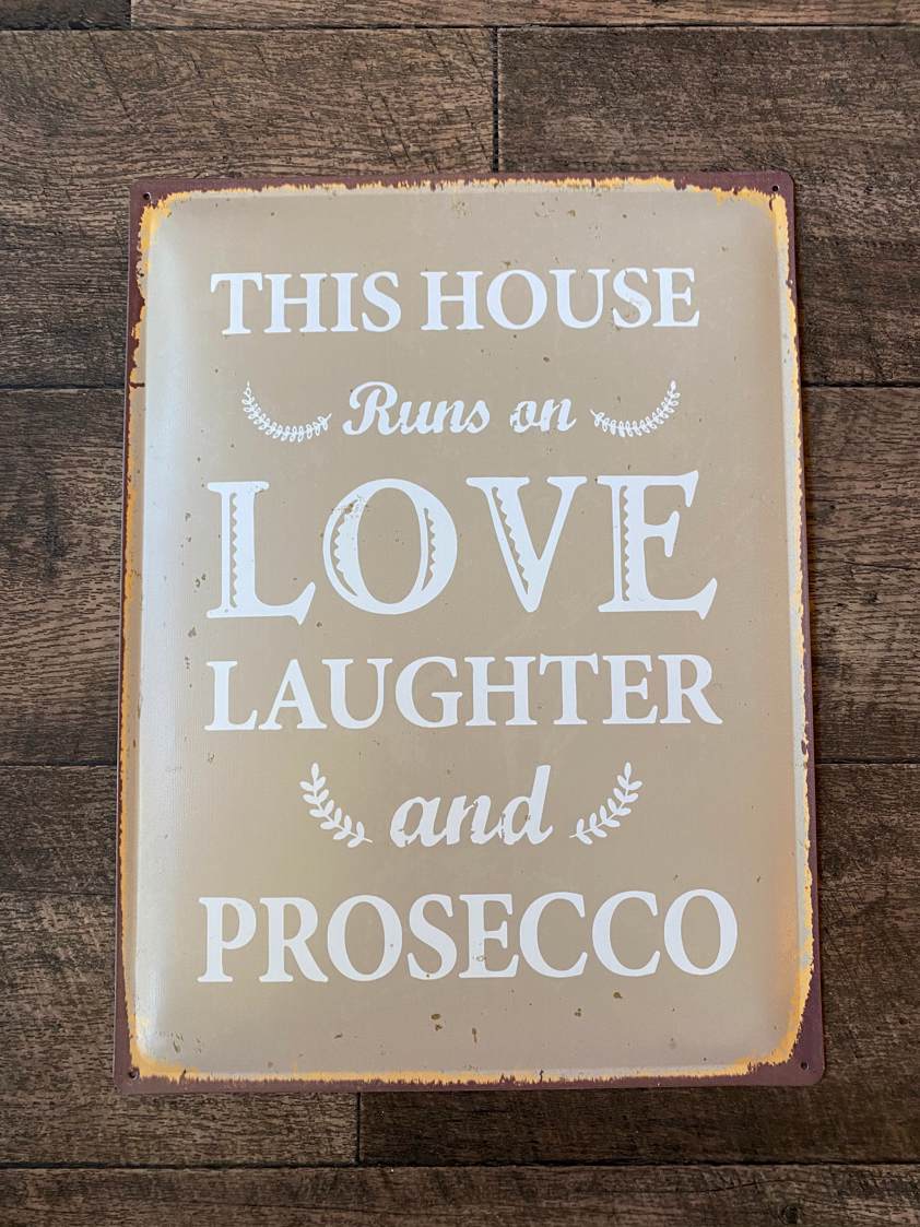 This House Runs on Love Laughter and Prosecco Metal Sign