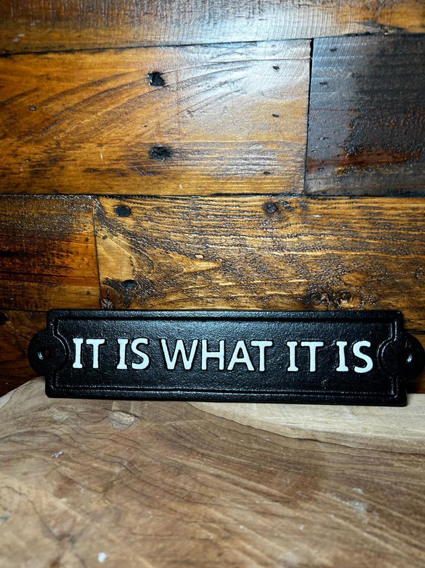 It Is What It Is Metal Sign