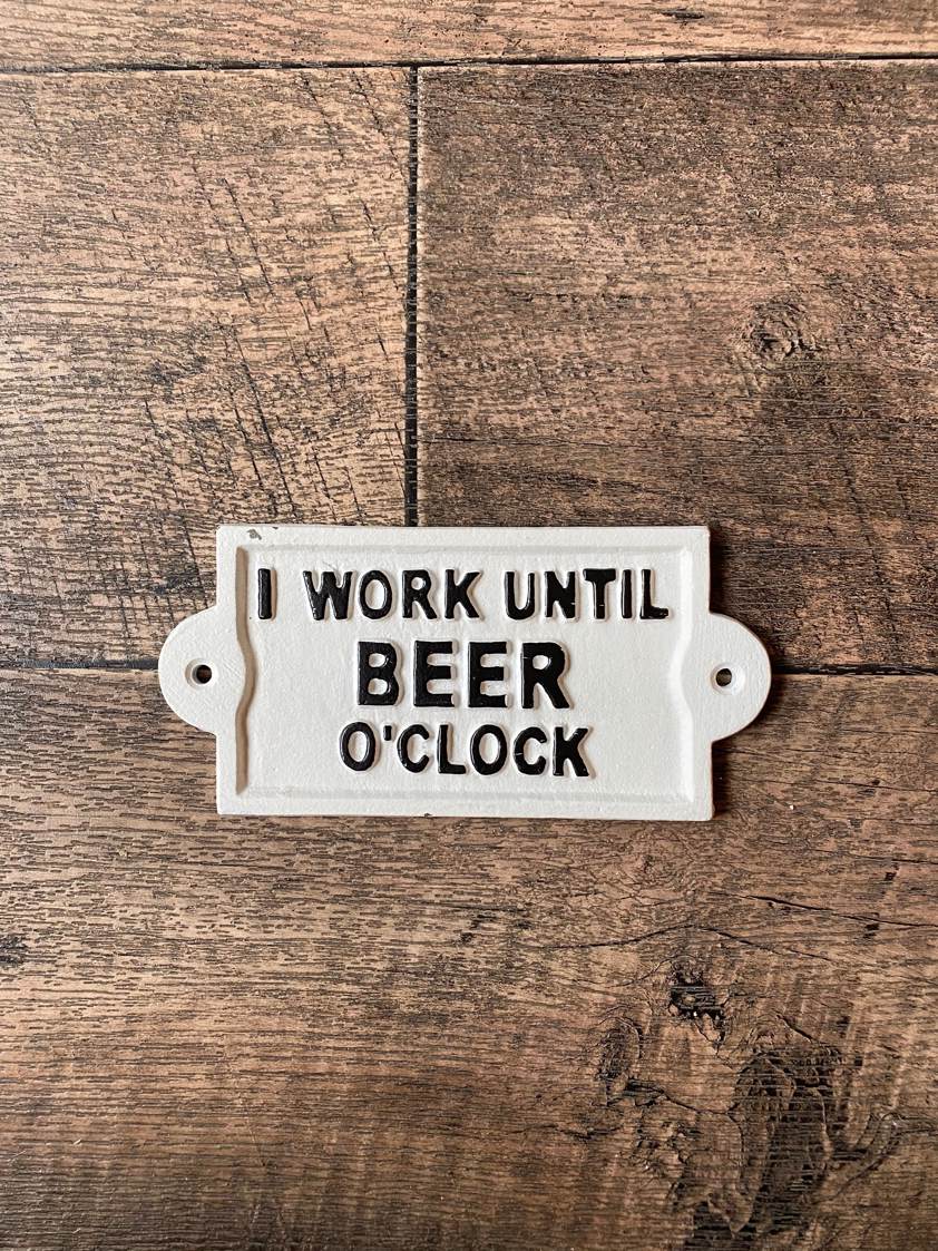 I Work Until Beer O'Clock Sign