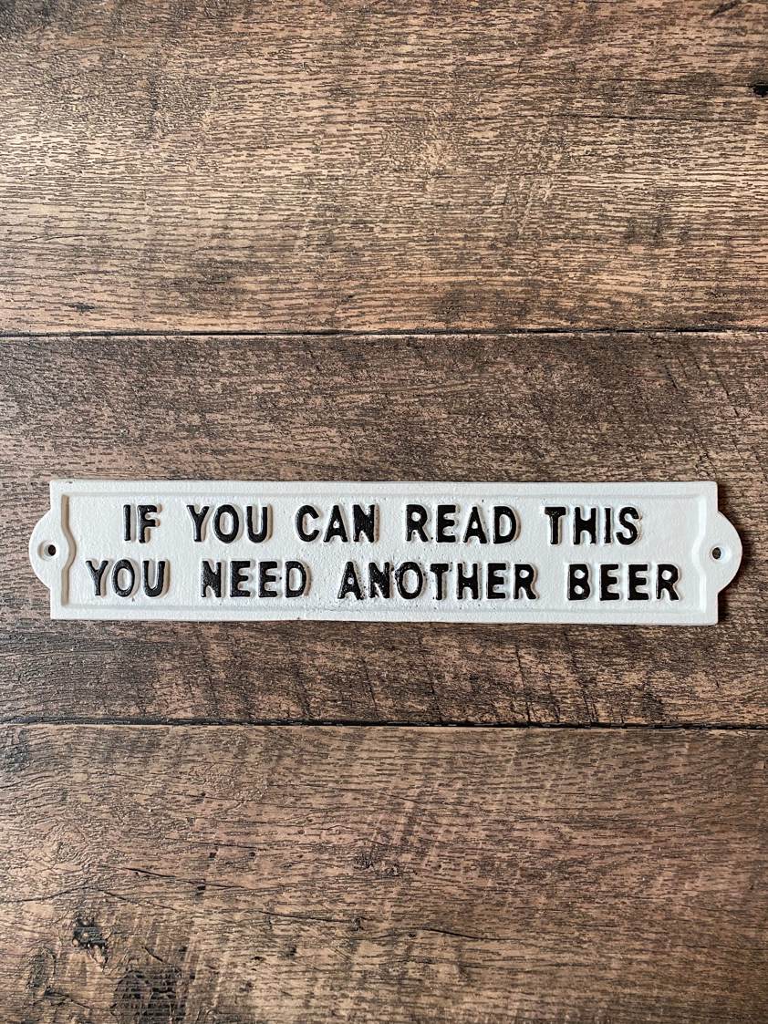If You Can Read This You Need Another Beer Sign
