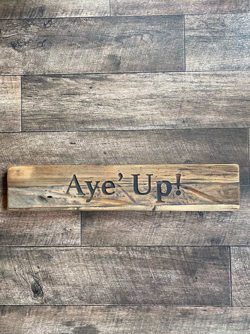 Aye Up' Wood Sign