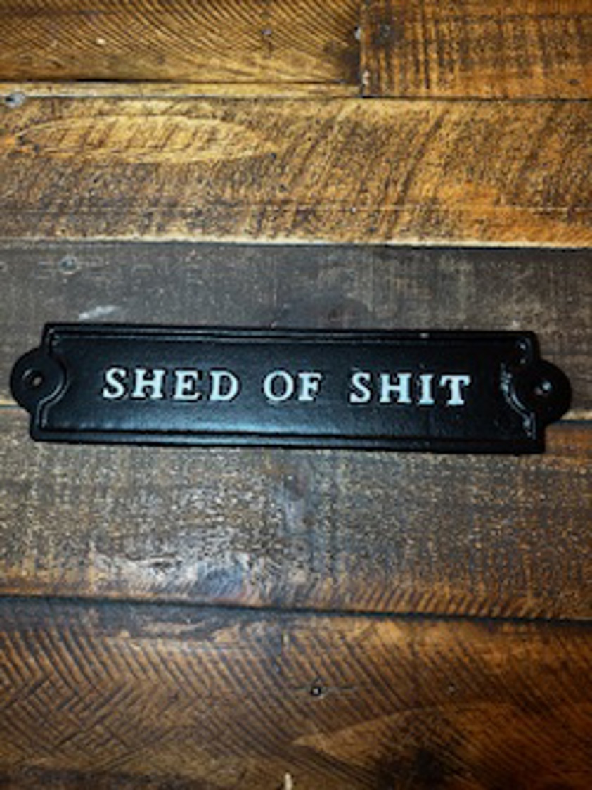 Shed of shit Metal Sign