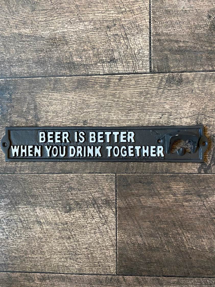 Beer Is Better When You Drink Together Bottle Opener Sign 6129