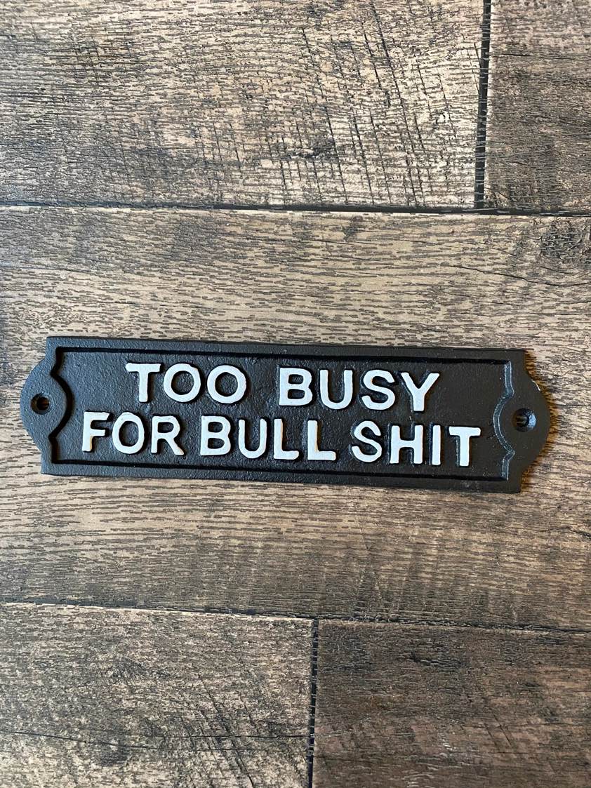 Too Busy For Bulls**t Sign