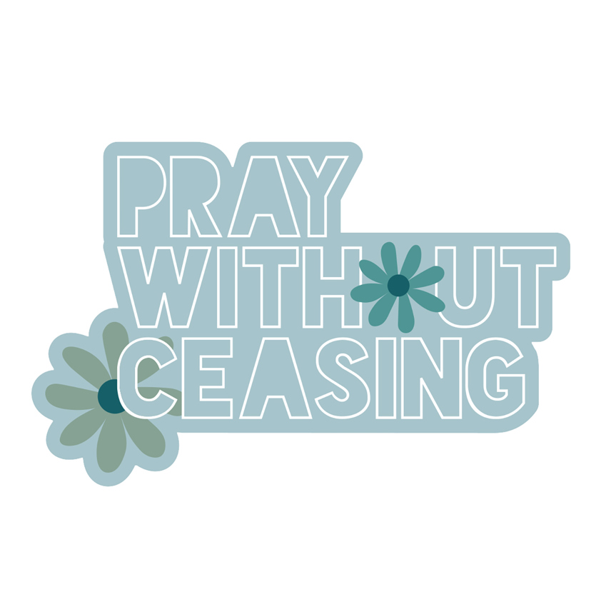 Vinyl Sticker - Pray without Ceasing