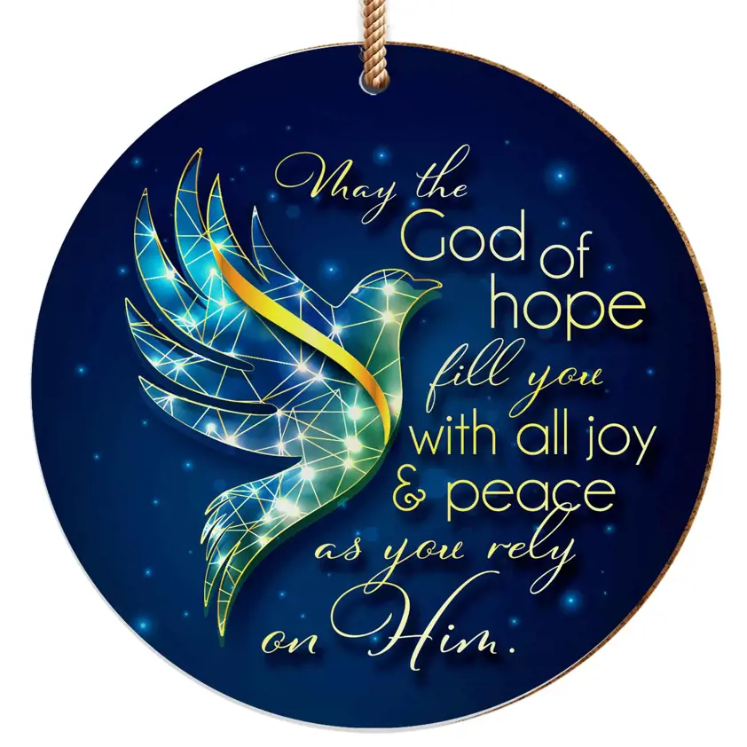 May the God of hope fill you with all joy and peace ceramic decoration