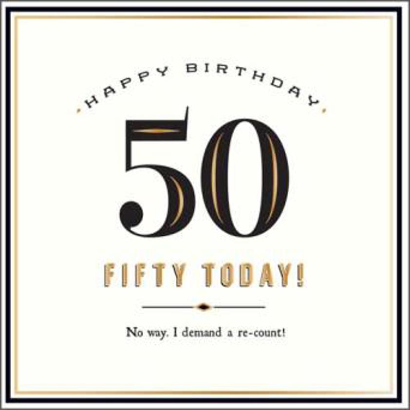 Fifty Today! Demand A Re-count